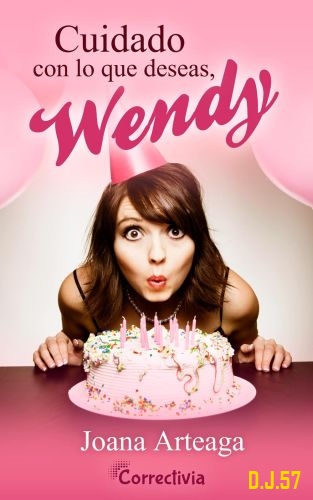 1 - Cuidado con lo que deseas, Wendy - Joana Arteaga