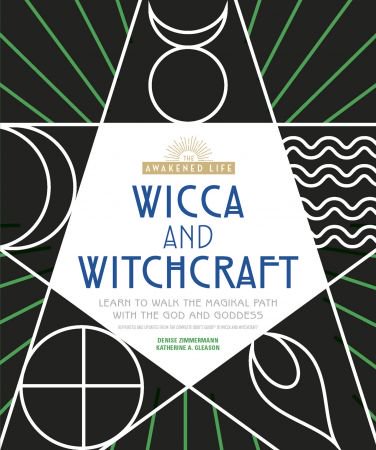Wicca and Witchcraft: Learn to Walk the Magikal Path with the God and Goddess (The Awakened Life)...