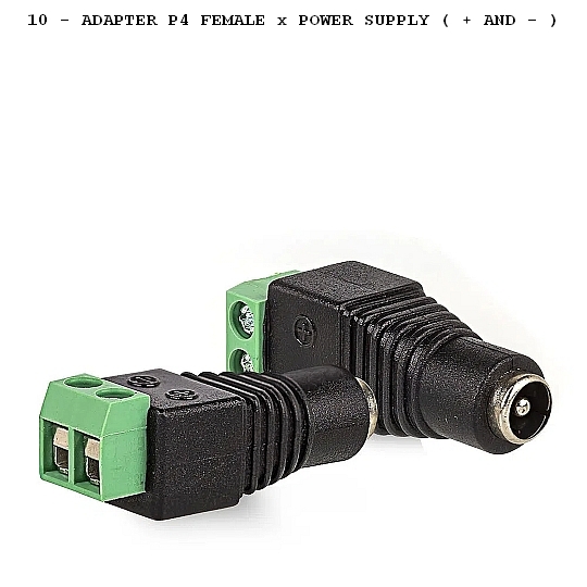 10 - ADAPTER P4 FEMALE x POWER SUPPLY (   AND - )