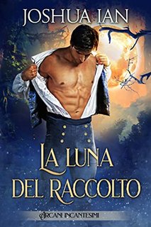 Joshua Ian - Arcani incantesimi 1. La luna del raccolto (2022)