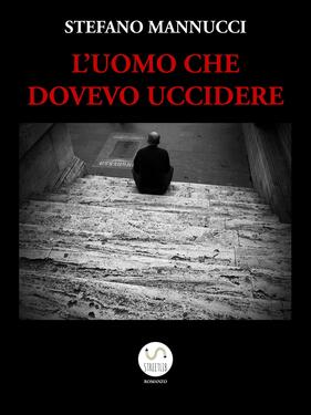 Stefano Mannucci – L’uomo che dovevo uccidere (2020)
