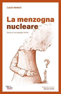 Lucia Venturi - La menzogna nucleare. Storia di una battaglia infinita (2024)