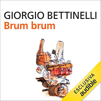 Giorgio Bettinelli - Brum brum꞉ 254.000 chilometri in Vespa (2021) (mp3 - 64 kbps)