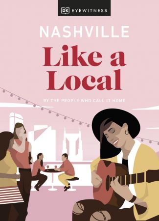 Nashville Like a Local: By the People Who Call It Home (DK Travel Guide) (True PDF)