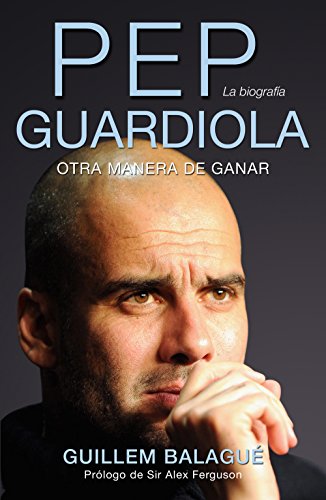 51x N2 C2 Ve L - Pep Guardiola: Otra manera de ganar - Guillem Balagué