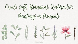 Create Soft Botanical Watercolor Paintings in Procreate
