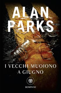 Alan Parks - I vecchi muoiono a giugno (Le indagini dell'ispettore Harry McCoy Vol. 6) (2024)