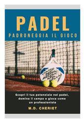 M.D. Cheriet – Padel. Padroneggia il Gioco (2026)