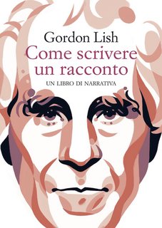 Gordon Lish – Come scrivere un racconto. Un libro di narrativa (2022)