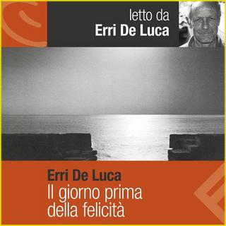 Erri De Luca - Il giorno prima della felicità (2013) .mp3 - 256 kbps