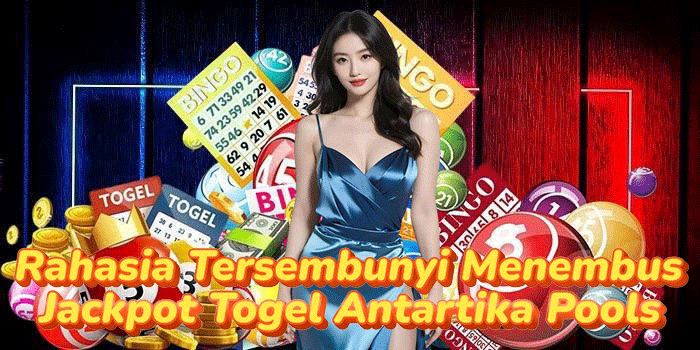 Rahasia Tersembunyi Menembus Jackpot Togel Antartika Pools