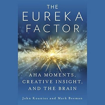 The Eureka Factor: Aha Moments, Creative Insight, and the Brain [Audiobook]