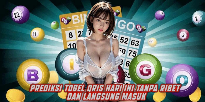 Prediksi Togel QRIS Hari Ini Tanpa Ribet dan Langsung Masuk