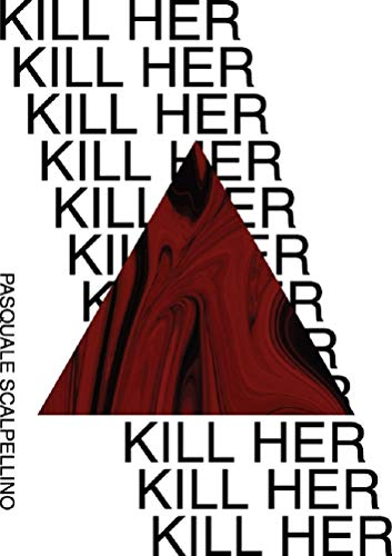 Pasquale Scalpellino – Kill Her  (2018)