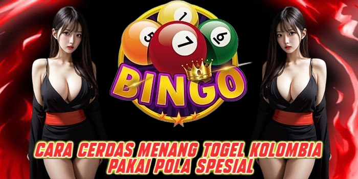 Cara Cerdas Menang Togel Kolombia Pakai Pola Spesial