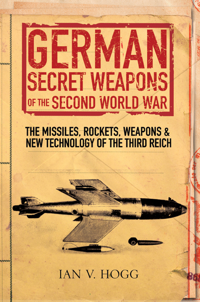 German Secret Weapons of the Second World War The Missiles, Rockets, Weapons & New Technology of ...