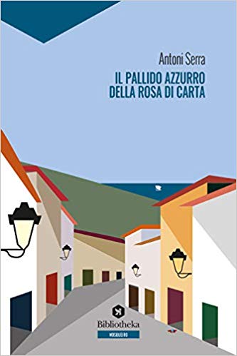 Antoni Serra – Il pallido azzurro della rosa di carta (2020)