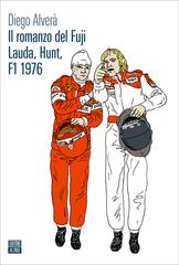 Diego Alverà – Il romanzo del Fuji. Lauda, Hunt F1 1976 (2023)
