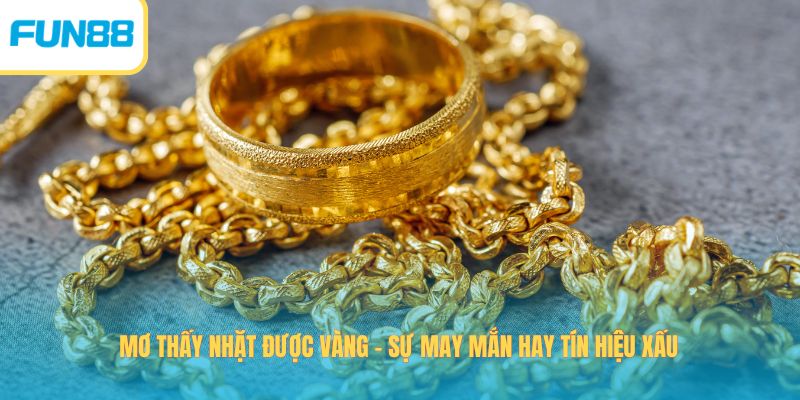 Mơ thấy nhặt được vàng Mơ thấy nhặt được vàng