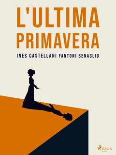 Ines Castellani Fantoni Benaglio - L'ultima primavera (2023)