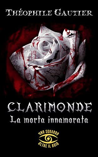 Théophile Gautier - Clarimonde. La morta innamorata (2021)