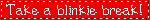 take a blinkie break