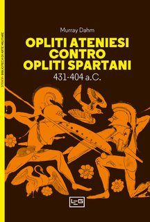 Murray Dahm - Opliti ateniesi contro opliti spartani 431-404 a.C. (2024)