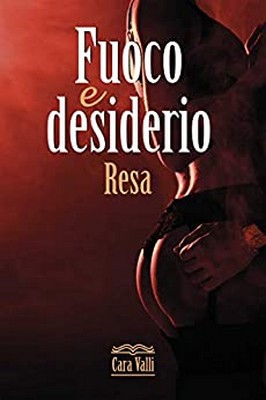 Cara Valli - Fuoco e desiderio Vol. 3. Resa (2020)