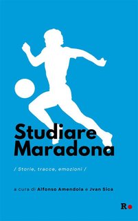 Alfonso Amendola, Jvan Sica - Studiare Maradona