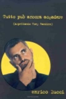 Enrico Lucci - Tutto può ancora accadere (aspettando Tony Randine) (2004)