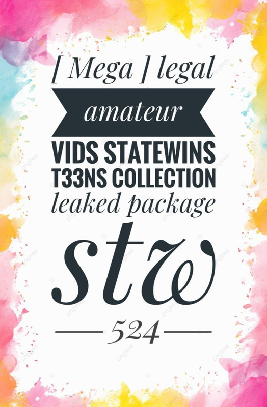 [ Mega ] legal amateur vids statewins t33ns collection leaked package-STW524