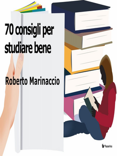 Roberto Marinaccio - 70 consigli per studiare bene (2014)