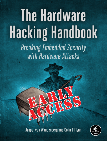 The Hardware Hacking Handbook: Breaking Embedded Security with Hardware Attacks (Early Access) The Hardware Hacking Handbook: Breaking Embedded Security with Hardware Attacks (Early Access)