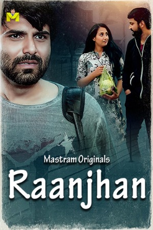 Raanjhan (2025) Hindi Season 01 [ Episodes 01-02 Join] | WEB-DL | 1080p | 720p | 480p | Mastram WEB Series | Download | Watch Online