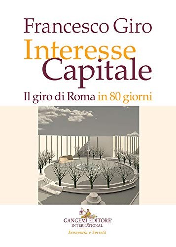 Francesco Giro - Interesse Capitale. Il giro di Roma in 80 giorni (2021)