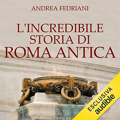 Andrea Frediani - L'incredibile storia di Roma antica (2021) (mp3 - 128 kbps)