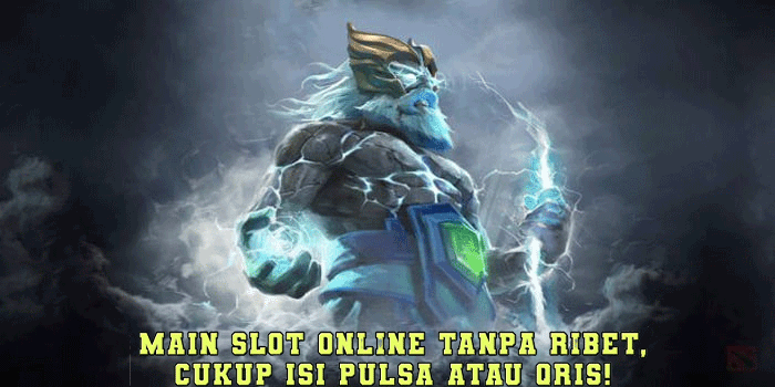 Main Slot Online Tanpa Ribet, Cukup Isi Pulsa atau QRIS!