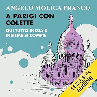 Angelo Molica Franco - A Parigi con Colette꞉ Qui tutto inizia e insieme si compie (2023) (mp3 - 128 kbps)