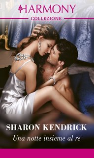 Sharon Kendrick - Una notte insieme al re (2022)