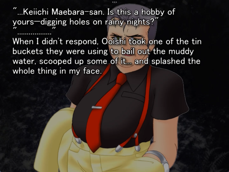 a still image from the original higurashi visual novel. ooishi is smirking on the screen. he says “… keiichi maebara san, is this a hobby of yours - digging holes on rainy nights?” “………” When I didn’t respond, ooishi took one of the buckets they were using to bail out the muddy water, scooped up some of it… and splashed the whole thing in my face.