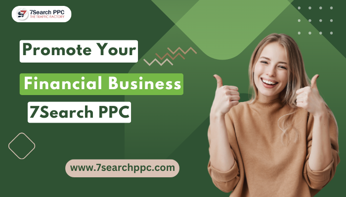 Promote Your Financial Business with - 7Search PPC