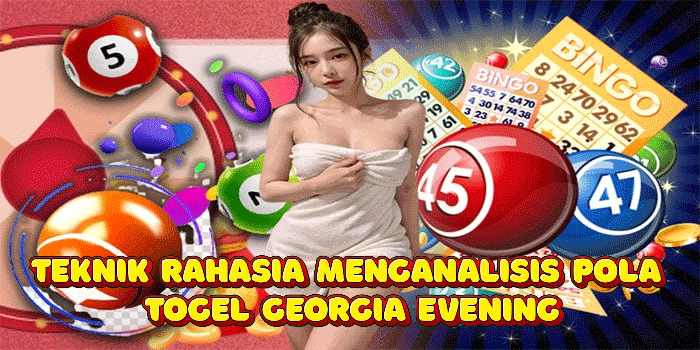 Teknik Rahasia Menganalisis Pola Togel Georgia Evening