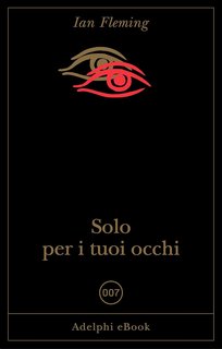 Ian Fleming - Solo per i tuoi occhi (2024)
