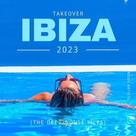 VA - Takeover IBIZA 2023 (The Deep-House Files) (2023)