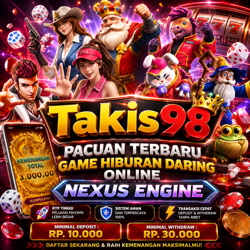 TAKIS98 | Pacuan Terbaru Game Hiburan Daring Online Nexus Engine