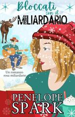 Penelope Spark – Miliardari con il Cuore Vol. 3. Bloccati con il Miliardario (2026)