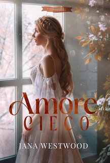 Jana Westwood - Le Wharton Vol. 1. Amore cieco (2024)