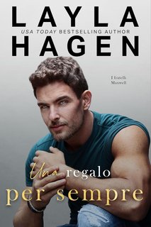 Layla Hagen -  I Fratelli Maxwell Vol. 6. Un regalo per sempre (2024)