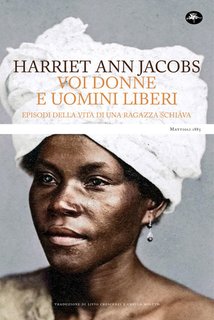 Harriet Ann Jacobs - Voi donne e uomini liberi. Episodi della vita di una ragazza schiava (2024)