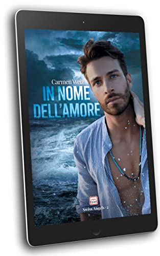 Carmen Weiz - In nome dell'amore. Swiss Angels #2 (2022)